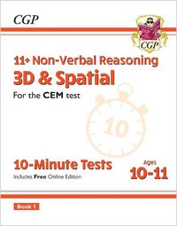 Cover image for 11+ CEM 10-Minute Tests: Non-Verbal Reasoning 3D & Spatial - Ages 10-11 Book 1 (with Online Ed)