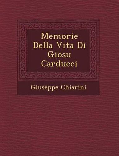 Memorie Della Vita Di Giosu Carducci