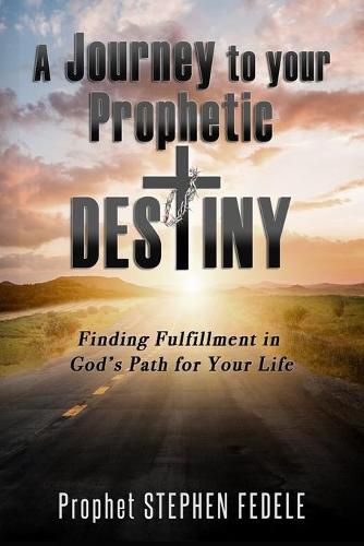 Cover image for A Journey to Your Prophetic Destiny: Finding Fulfillment in God's Plan for Your Life