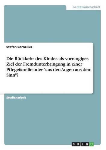 Cover image for Die Ruckkehr des Kindes als vorrangiges Ziel der Fremdunterbringung in einer Pflegefamilie oder aus den Augen aus dem Sinn?