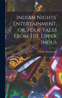 Cover image for Indian Nights' Entertainment, or, Folk-tales From the Upper Indus