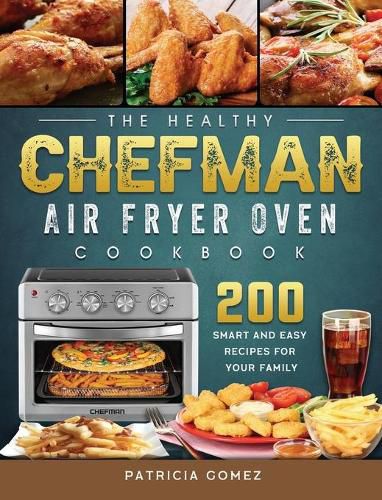 Cover image for The Healthy Chefman Air Fryer Oven Cookbook: 200 Smart and Easy Recipes for Your Family