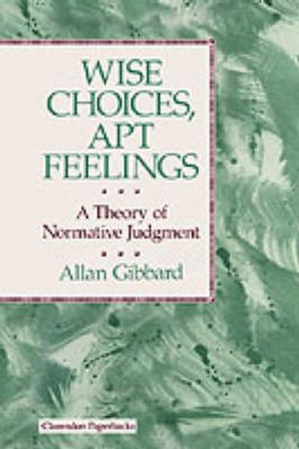 Cover image for Wise Choices, Apt Feelings: A Theory of Normative Judgment