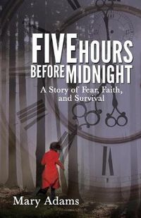 Cover image for Five Hours Before Midnight: A Story of Fear, Faith, and Survival