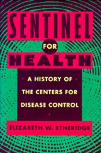 Cover image for Sentinel for Health: A History of the Centers for Disease Control