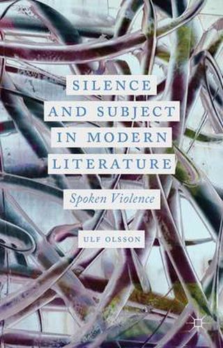 Cover image for Silence and Subject in Modern Literature: Spoken Violence