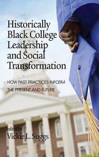 Historically Black College Leadership & Social Transformation: How Past Practices Inform the Present and Future