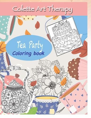 Cover image for Tea Party Coloring book: Art Therapy and Mindful Coloring