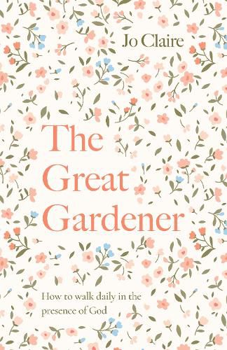 Cover image for The Great Gardener: Learning to Walk Daily in the Presence of God