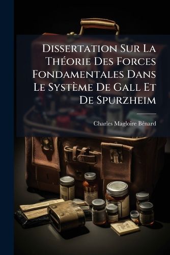 Cover image for Dissertation Sur La Th Orie Des Forces Fondamentales Dans Le Syst Me de Gall Et de Spurzheim