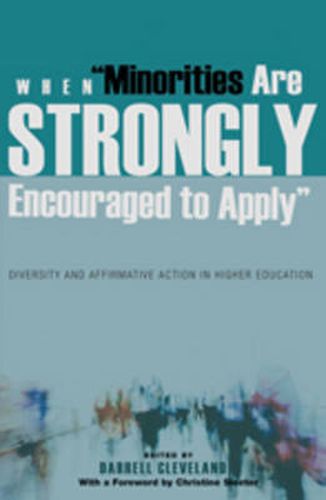 Cover image for When  Minorities are Strongly Encouraged to Apply: Diversity and Affirmative Action in Higher Education- With a Foreword by Christine Sleeter