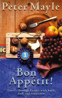 Cover image for Bon Appetit!: Travels with knife,fork & corkscrew through France