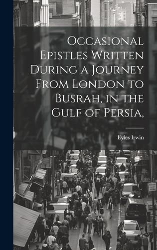 Cover image for Occasional Epistles Written During a Journey From London to Busrah, in the Gulf of Persia,
