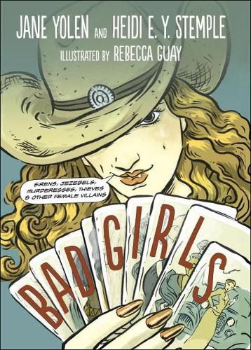 Cover image for Bad Girls: Sirens, Jezebels, Murderesses, Thieves and Other Female Villains