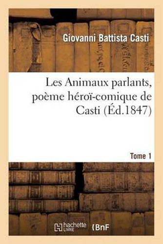 Cover image for Les Animaux Parlants, Poeme Heroi-Comique de Casti. Tome 1