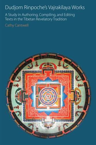 Cover image for Dudjom Rinpoche's Vajrakilaya Works: A Study in Authoring, Compiling, and Editing Texts in the Tibetan Revelatory Tradition