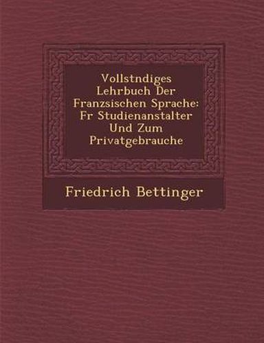 Cover image for Vollst Ndiges Lehrbuch Der Franz Sischen Sprache: Fur Studienanstalter Und Zum Privatgebrauche