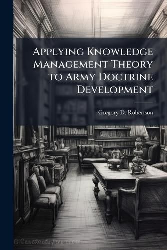 Cover image for Applying Knowledge Management Theory to Army Doctrine Development