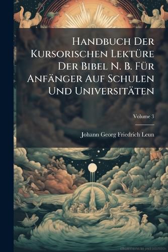Cover image for Handbuch Der Kursorischen Lekt Re Der Bibel N. B. F R Anf Nger Auf Schulen Und Universit Ten, Volume 3