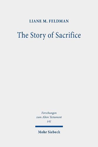 Cover image for The Story of Sacrifice: Ritual and Narrative in the Priestly Source