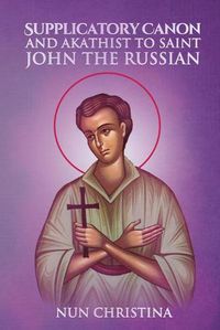 Cover image for Supplicatory Canon and Akathist to Saint John the Russian