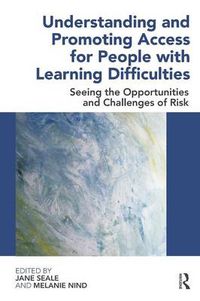 Cover image for Understanding and Promoting Access for People with Learning Difficulties: Seeing the Opportunities and Challenges of Risk