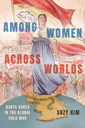 Cover image for Among Women across Worlds: North Korea in the Global Cold War