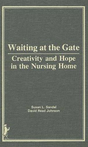 Cover image for Waiting at the Gate: Creativity and Hope in the Nursing Home