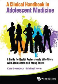 Cover image for Clinical Handbook In Adolescent Medicine, A: A Guide For Health Professionals Who Work With Adolescents And Young Adults