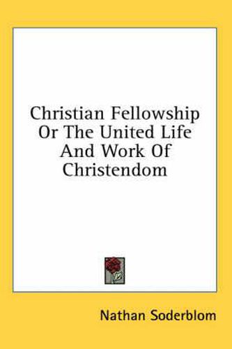 Cover image for Christian Fellowship or the United Life and Work of Christendom