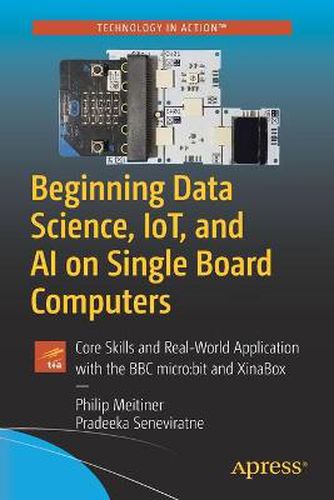 Cover image for Beginning Data Science, IoT, and AI on Single Board Computers: Core Skills and Real-World Application with the BBC micro:bit and XinaBox