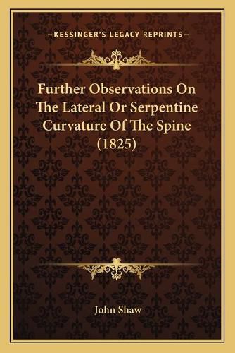 Further Observations on the Lateral or Serpentine Curvature of the Spine (1825)