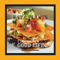 Cover image for Eat More Plants Love: Recipes for a Good Life