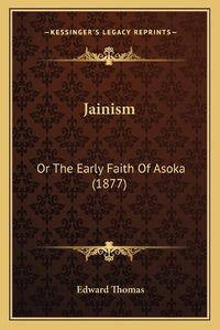 Cover image for Jainism: Or the Early Faith of Asoka (1877)