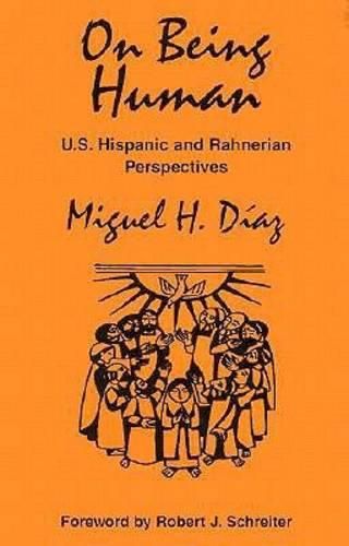 Cover image for On Being Human: U.S. Hispanic and Rahnerian Perspectives / Miguel H. Daiaz.