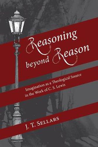 Reasoning Beyond Reason: Imagination as a Theological Source in the Work of C. S. Lewis