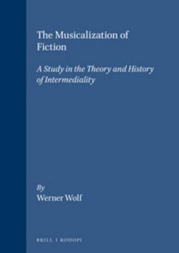 Cover image for The Musicalization of Fiction: A Study in the Theory and History of Intermediality