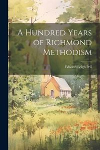 Cover image for A Hundred Years of Richmond Methodism