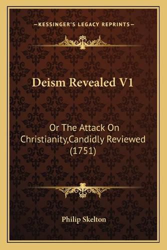 Cover image for Deism Revealed V1: Or the Attack on Christianity, Candidly Reviewed (1751)