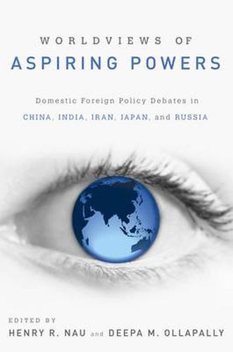 Cover image for Worldviews of Aspiring Powers: Domestic Foreign Policy Debates in China, India, Iran, Japan and Russia