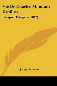 Cover image for Vie de Charles Montault-Desilles: Eveque D'Angers (1842)