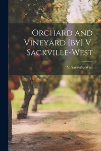 Cover image for Orchard and Vineyard [by] V. Sackville-West