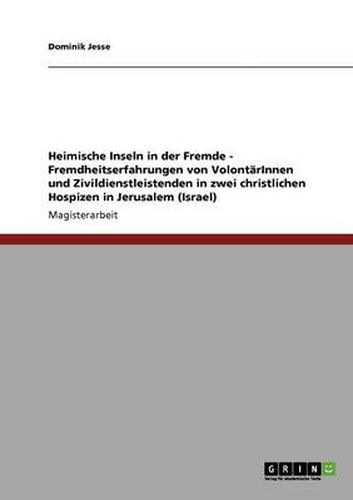 Cover image for Heimische Inseln in der Fremde - Fremdheitserfahrungen von VolontarInnen und Zivildienstleistenden in zwei christlichen Hospizen in Jerusalem (Israel)