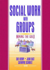 Cover image for Social Work with Groups: Mining the Gold