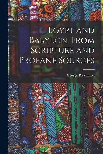 Egypt and Babylon, From Scripture and Profane Sources