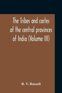 Cover image for The Tribes And Castes Of The Central Provinces Of India (Volume III)