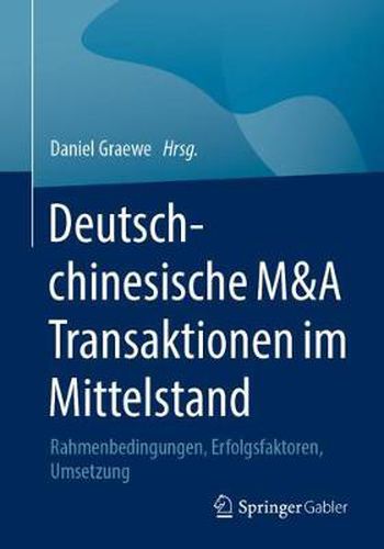 Cover image for Deutsch-Chinesische M&A Transaktionen Im Mittelstand: Rahmenbedingungen, Erfolgsfaktoren, Umsetzung