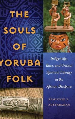 The Souls of Yoruba Folk: Indigeneity, Race, and Critical Spiritual Literacy in the African Diaspora