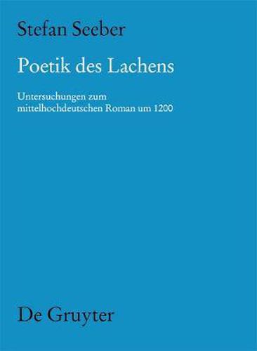 Cover image for Poetik Des Lachens: Untersuchungen Zum Mittelhochdeutschen Roman Um 1200