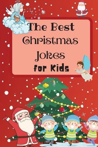 Cover image for The Best Christmas Jokes for Kids: An Amazing and Interactive Christmas Joke Book for Kids and Family